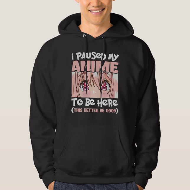 I Paused My Anime To Be Here Japanese Animation Hoodie (Front)