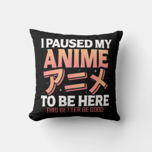 I paused my Anime to be here Japanese Otaku Fun An Cushion