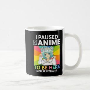 I Paused My Anime To Be Here Kawaii Manga Anime Te Coffee Mug