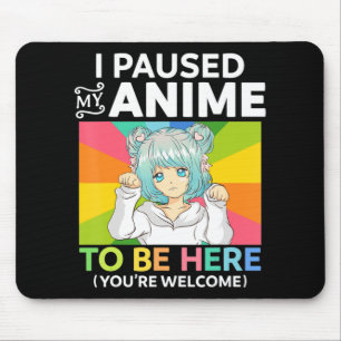 I Paused My Anime To Be Here Kawaii Manga Anime Te Mouse Pad