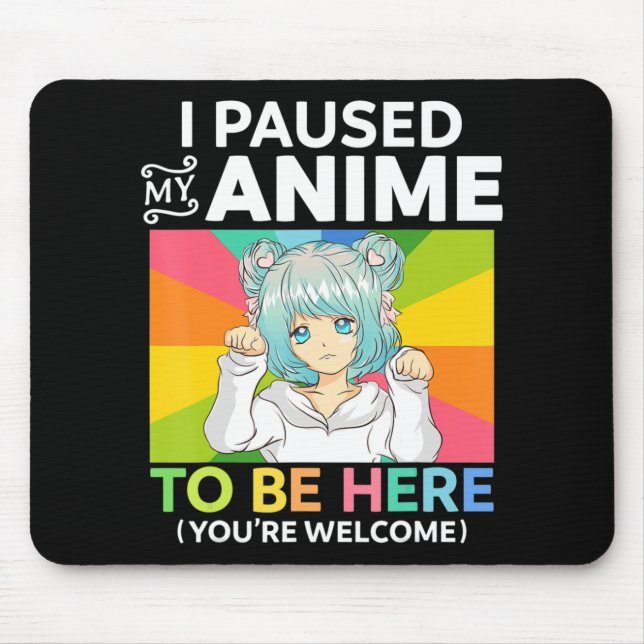 I Paused My Anime To Be Here Kawaii Manga Anime Te Mouse Pad (Front)