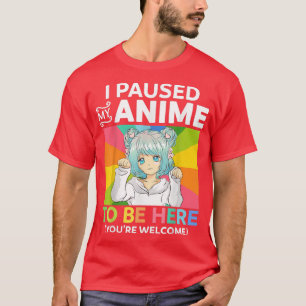 I Paused My Anime To Be Here Kawaii Manga Anime Te T-Shirt