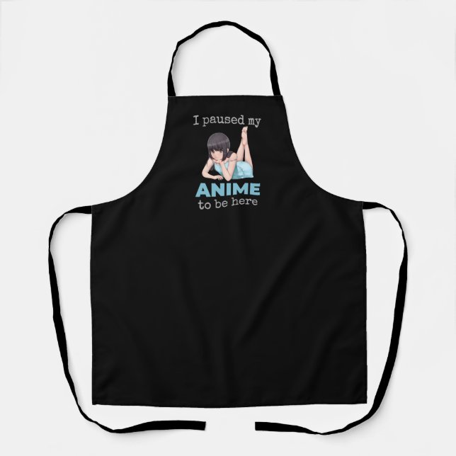 I Paused My Anime To Be Here Otaku Japan Animation Apron (Front)
