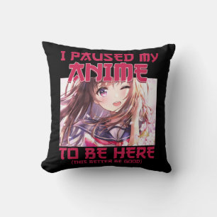 I Paused My Anime To Be Here Otaku Japanese Anime Cushion