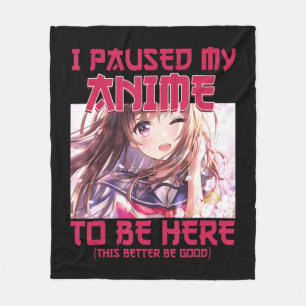 I Paused My Anime To Be Here Otaku Japanese Anime  Fleece Blanket