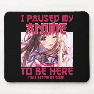 I Paused My Anime To Be Here Otaku Japanese Anime Mouse Pad