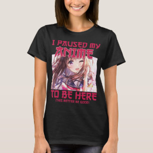 I Paused My Anime To Be Here Otaku Japanese Anime T-Shirt