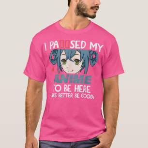 I Paused My Anime To Be Here Otaku Japanese Anime T-Shirt