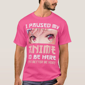 I Paused My Anime To Be Here Otaku Japanese Manga  T-Shirt