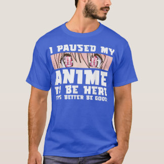 I Paused My Anime To Be Here Otaku Japanese Manga  T-Shirt