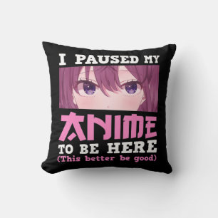 I Paused My Anime To Be Here Otaku Kawaii Anime Gi Cushion