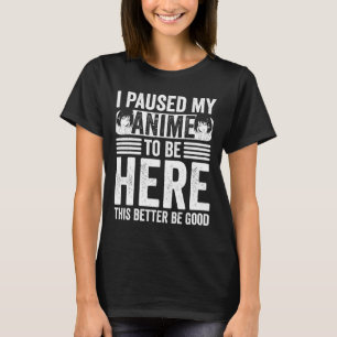I Paused My Anime to Be Here Teens Boy Girl Kids F T-Shirt