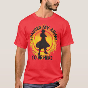 I Paused My Anime To Be Here, Women Mens Anime, Ma T-Shirt
