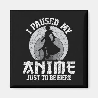 I Paused My Anime To Be Here Women Mens Anime Mang Magnet
