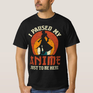 I Paused My Anime To Be Here Women Mens Anime Mang T-Shirt