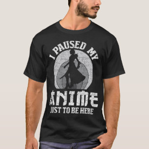 I Paused My Anime To Be Here Women Mens Anime Mang T-Shirt