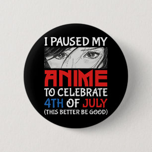 I Paused My Anime To Celebrate 4th Of July Funny 4 6 Cm Round Badge
