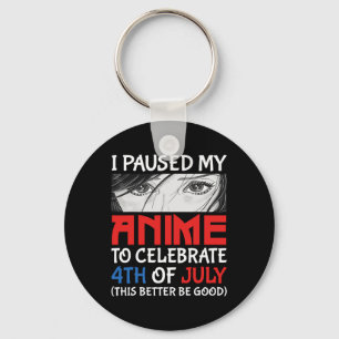I Paused My Anime To Celebrate 4th Of July Funny 4 Key Ring