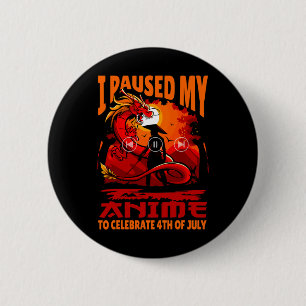 I Paused My Anime To Celebrate 4th Of July Indepen 6 Cm Round Badge