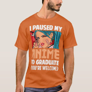 I Paused My Anime To Graduate Class Of 2022 Funny  T-Shirt