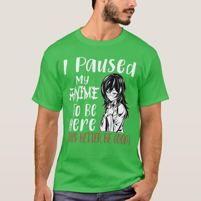 I Paused My Animeo Be Here Otaku Anime Merch Gif v T-Shirt (Front)