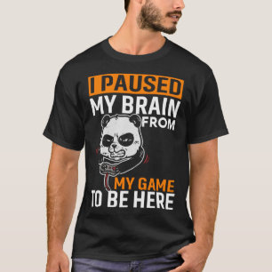 I Paused My Brain From My Game To Be Here PC Game T-Shirt