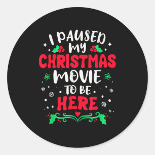 I Paused My Christmas Movie To Be Here Funny Xmas Classic Round Sticker