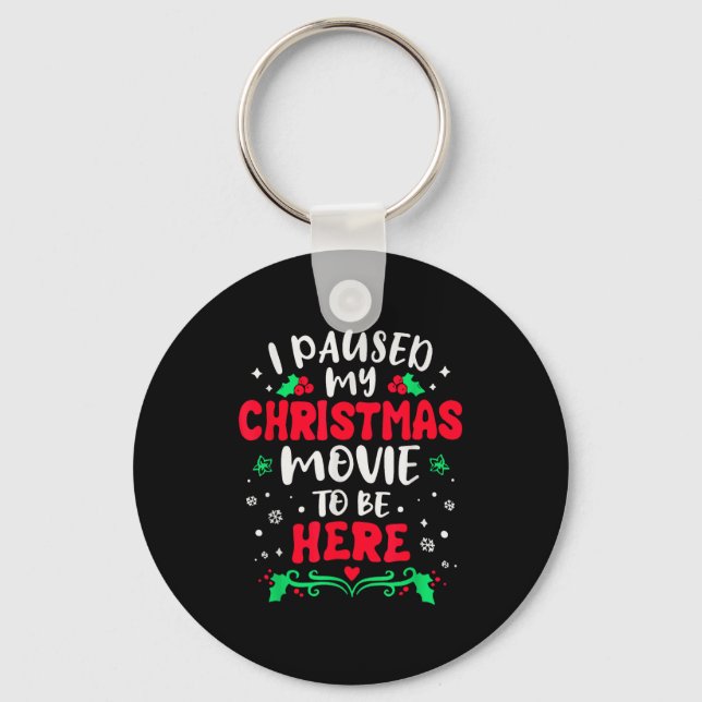 I Paused My Christmas Movie To Be Here Funny Xmas  Key Ring (Front)