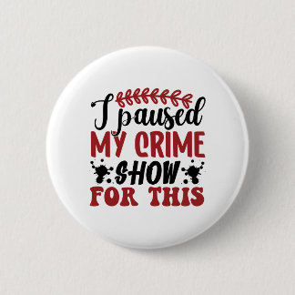I paused my crime show for this 6 cm round badge