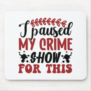I paused my crime show for this mouse pad