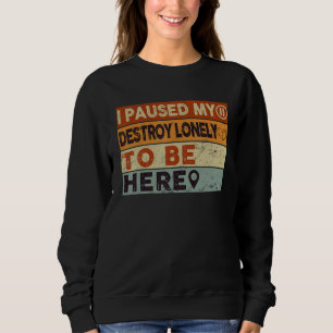 I Paused My Destroy Lonely To Be Here 1 Sweatshirt