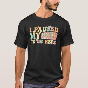 I Paused My Destroy Lonely To Be Here Retro Groovy T-Shirt