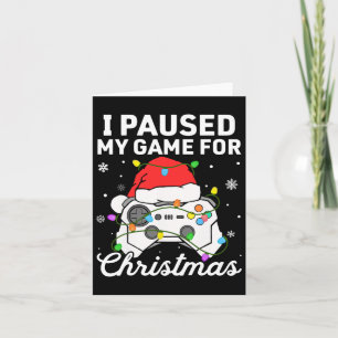 I Paused My Game For Christmas Boys Gamer Gaming C Card