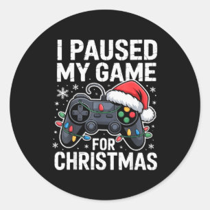 I Paused My Game For Christmas Video Gamer Xmas Me Classic Round Sticker