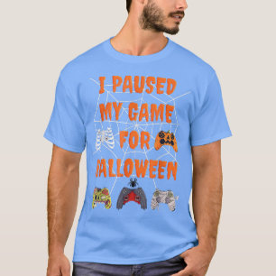 I Paused My Game for Halloween, Love Video Games T-Shirt