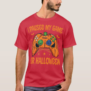 I Paused My Game For Halloween Video Game Lover T-Shirt
