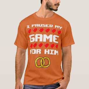 I Paused My Game For Her Love Fiancee Gamer Wife T-Shirt