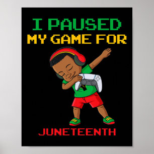 I Paused My Game For Juneteenth Dabbing Boys Kids Poster