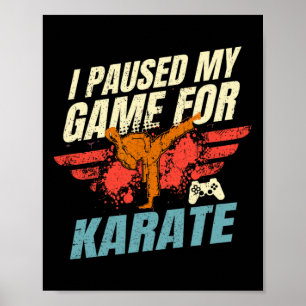 I Paused My Game For Karate Video Gaming Gift Poster