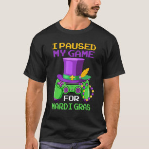 I Paused My Game For Mardi Gras Funny Gamer Gaming T-Shirt