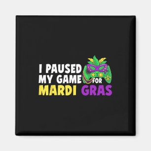 I Paused My Game For Mardi Gras Video Game Control Magnet