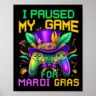 I Paused My Game For Mardi Gras Video Game Control Poster