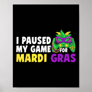 I Paused My Game For Mardi Gras Video Game Control Poster