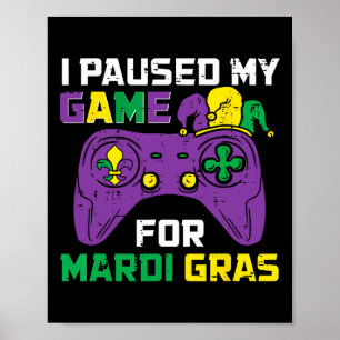 I Paused My Game For Mardi Gras Video Game Control Poster