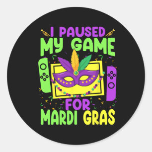 I Paused My Game For Mardi Gras Video Game Gamer C Classic Round Sticker