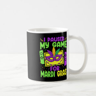 I Paused My Game For Mardi Gras Video Game Gamer C Coffee Mug