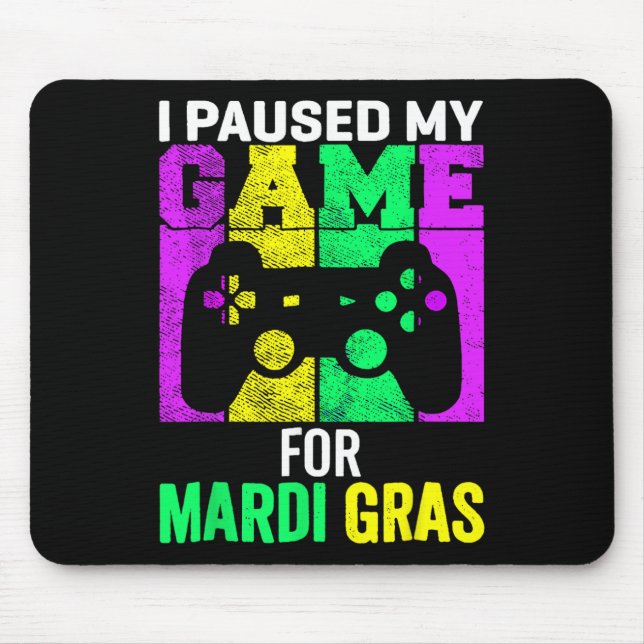 I Paused My Game For Mardi Gras Video Gamer Mens B Mouse Pad (Front)