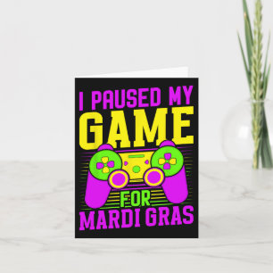 I Paused My Game For Mardi Gras Video Games Carniv Card