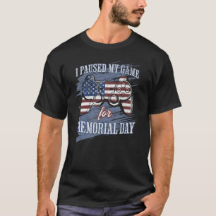 I Paused My Game For Memorial Day Funny Patriotic  T-Shirt