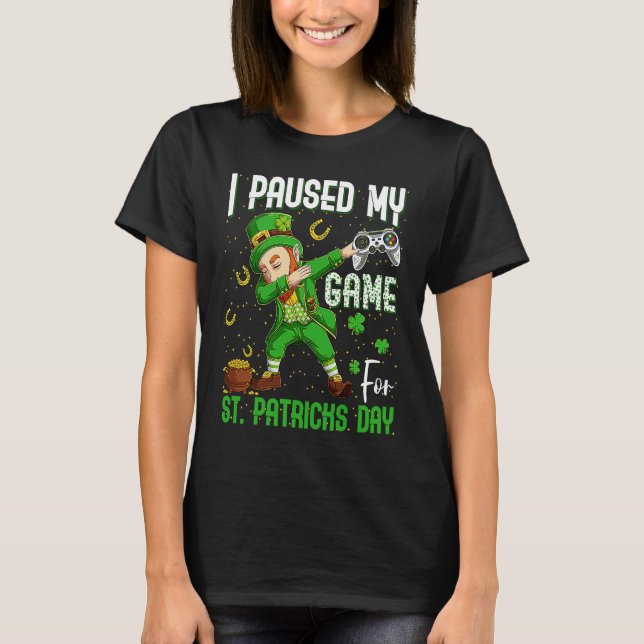 I Paused My Game For St Patricks Day Dabbing Lepre T-Shirt (Front)